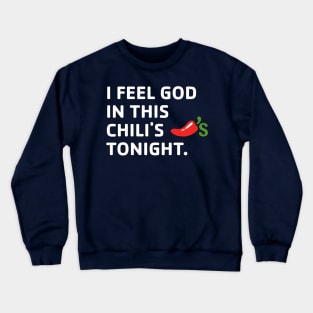 I Feel God In This Chili's Tonight. Crewneck Sweatshirt